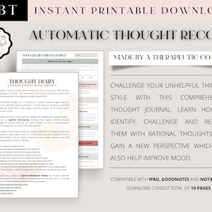 May include: A printable worksheet titled "Automatic Thought Record" with the text "Made by a Therapeutic Coach" and "Challenge your unhelpful thinking style with this comprehensive thought journal. Learn how to identify, challenge and replace them with rational thoughts, and gain a new perspective which can also help improve mood."  The worksheet is compatible with iPad, Goodnotes and Notability and consists of 10 pages.