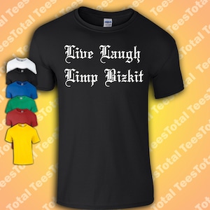 Camiseta Live Laugh Limp Bizkit / Nu Metal / Divertido / 2000s / Retro / Citas