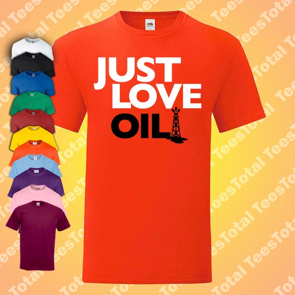 Just Love Oil T-Shirt | Funny | Climate Change Spoof | Anti Woke | Greta