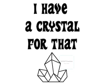 Crystal for that SVG- Png- PdF- JpG- crystal- crystals- digital file- digital download- crystal download- cute t-shirt download