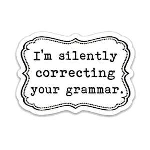 I&#39;m silently correcting your grammar. 3&quot; vinyl Sticker Laptop Decal - Water Bottle Sticker - Writer Gift - Grammar - Gifts for Teachers