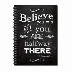 Believe you can and you are halfway there - Notizbuch