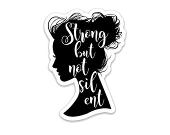 Strong but Not Silent- 3" vinyl Sticker Laptop Decal - Water Bottle Sticker - Female Inspiration Gift - Quote- Strong Women - Feminist