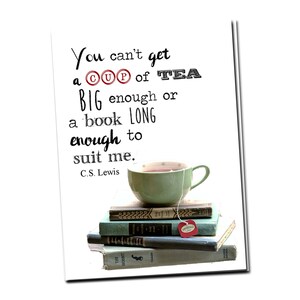 May include: A white card with a quote by C.S. Lewis about tea and books. The quote reads: "You can't get a cup of tea big enough or a book long enough to suit me." The card features a green teacup with a tea bag and a stack of books.
