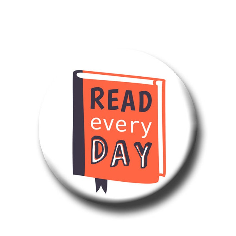 Read Every Day Pin Back Button Reader Gift Teacher Gift Button Pin Cute Button Pin Literary 1.25 Book Lover Gift image 1