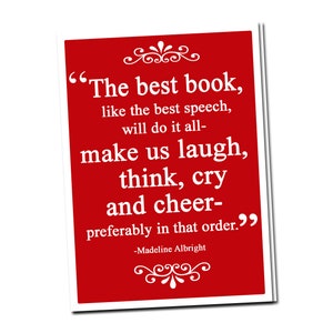 May include: A red background with a white quote by Madeline Albright: "The best book, like the best speech, will do it all- make us laugh, think, cry and cheer- preferably in that order."