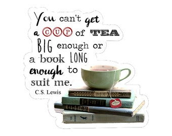 Cup of tea big enough- 3" vinyl Sticker Laptop Decal - Water Bottle Sticker - Book Lover Gift - Literary - Literature - Gifts for Readers