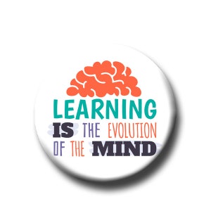 Learning Is the Evolution Of The Mind -Pin Back Button - Reader Gift - Teacher Gift- Cute Button Pin - Literary - 1.25 &quot; - Book Lover Gift