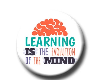 Learning Is the Evolution Of The Mind -Pin Back Button - Reader Gift - Teacher Gift- Cute Button Pin - Literary - 1.25 " - Book Lover Gift