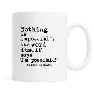Nothing is impossible the word itself says &#39;I&#39;m Possible&#39;! - 11 ounce Ceramic Mug  Coffee & Tea -Audrey Hepburn- Coffee Lover Gif -Boxed Mug