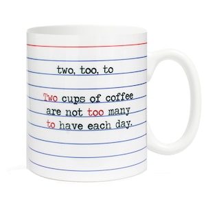 Two, Too, To Grammar Rules 11oz Ceramic Mug -Coffee Lover- Writer Gift- Gift for English Teacher- School Teacher- Classroom- Back to School