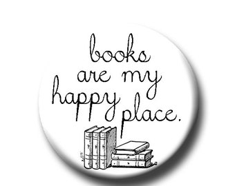 Books Are My Happy Place - Pin Back Button - Reader Gift - Teacher Gift- Button Pin - Cute Button Pin - Literary - 1.25 " - Book Lover Gift