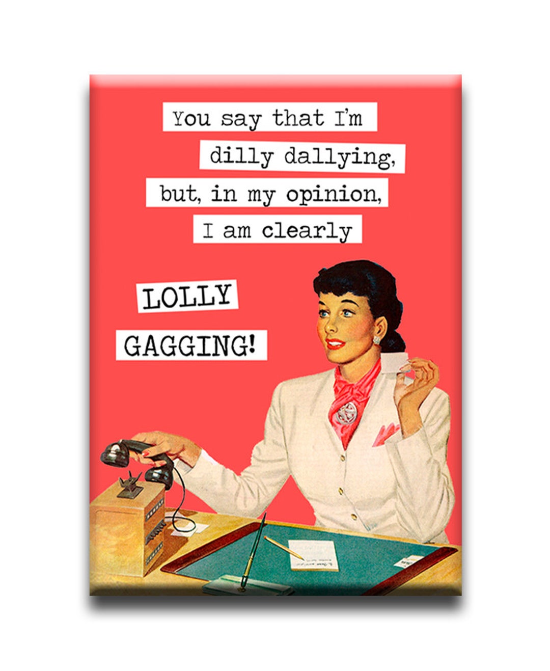 I'm Not Lollygagging. I'm Clearly Dilly Dallying. T-Shirt or