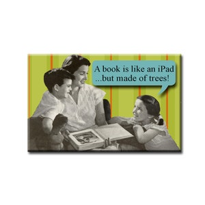 May include: A vintage-style illustration of a mother and two children reading a book together. The text reads "A book is like an iPad...but made of trees!"