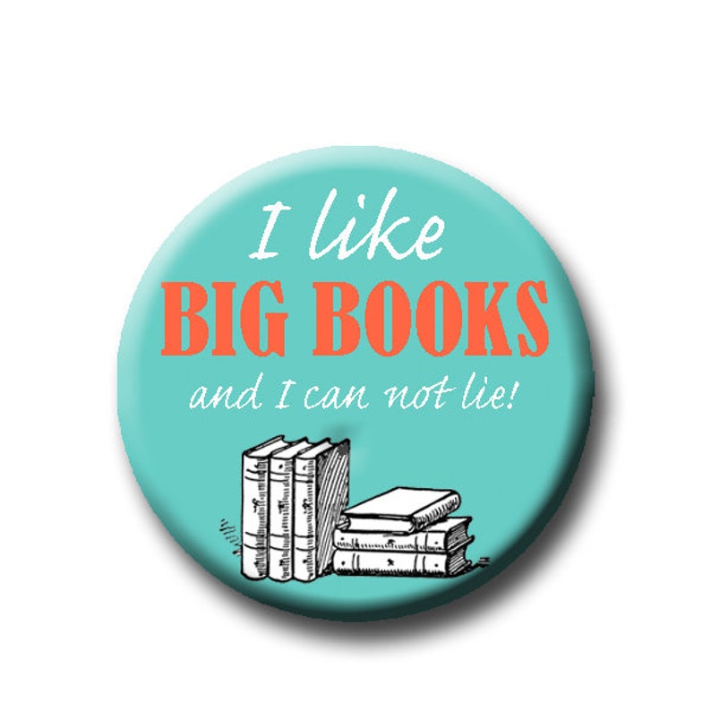 Reader Gift Pin Back Button 1.25 funny reading inspired Book lover gift funny button I Like Big Books and I Can Not Lie