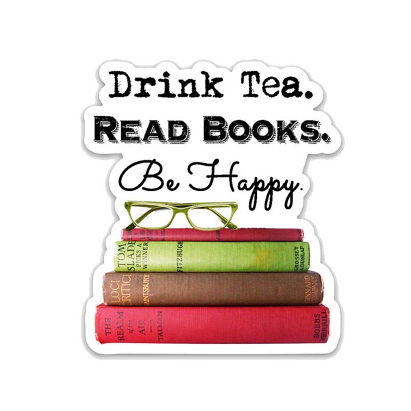 Drink Tea. Read Books. Be Happy.- 3" vinyl Sticker- Laptop Decal - Water Bottle Sticker - Book Lover Gift - Tea Lover - Gifts for Readers