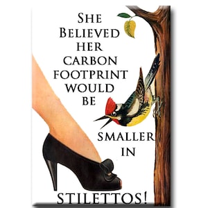She Beleived Her Carbon Footprint would be smaller in Stilettos..  FRIDGE MAGNET