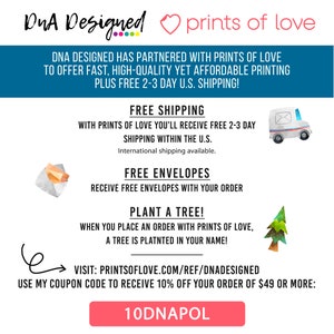 May include: A graphic with the text "DNA Designed" and "prints of love" in pink and white. The graphic also includes information about free shipping, free envelopes, and planting a tree with every order. The text "VISIT: PRINTSOFLOVE.COM/REF/DNADESIGNED" and "USE MY COUPON CODE TO RECEIVE 10% OFF YOUR ORDER OF $49 OR MORE: 10DNAPOL" is also included.