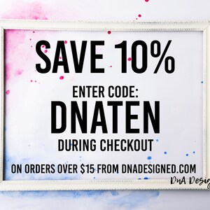 May include: A white frame with a blue and pink watercolor background. The text inside the frame reads "SAVE 10% ENTER CODE: DNATEN DURING CHECKOUT ON ORDERS OVER $15 FROM DNADESIGNED.COM DuA Designed".