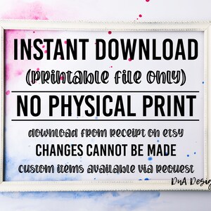 May include: White frame with a text overlay that reads "INSTANT DOWNLOAD (Printable file only) NO PHYSICAL PRINT download from receipt on etsy CHANGES CANNOT BE MADE custom items available via request DnA Designed". The background is a watercolor wash of pink and blue.