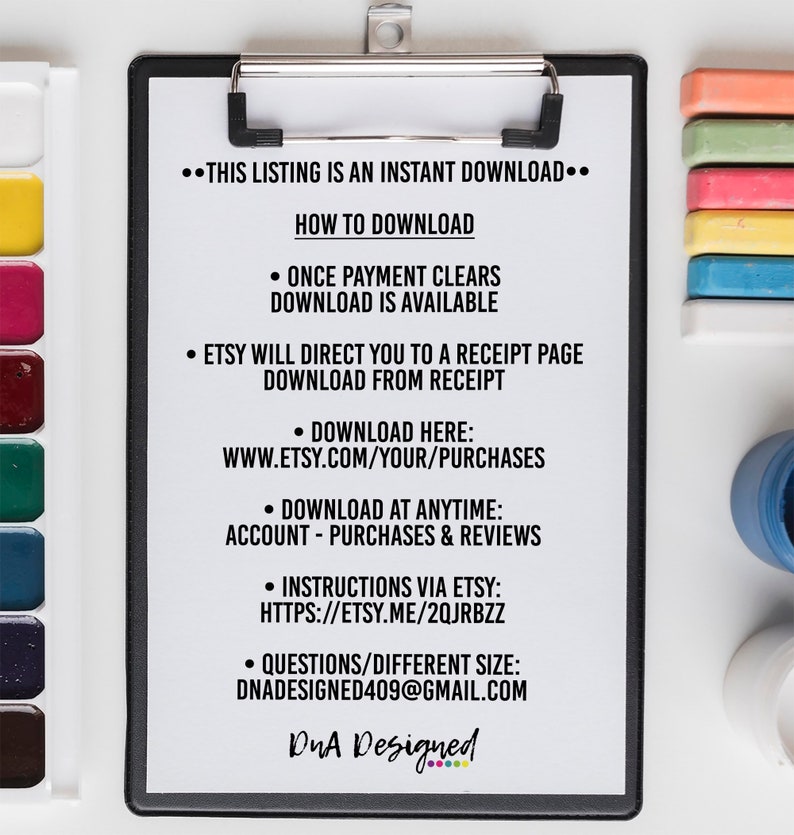 May include: A white clipboard with black text outlining how to download an instant digital download. The text includes instructions on how to download the digital file after purchase, including a link to the Etsy website and a contact email address for questions.