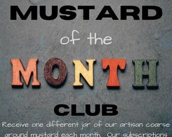 Mustard of the Month - Monthly Subscription Box for (3)(6) or (12) Months - One (8 oz.) Jar of Artisan Coarse Ground Mustard each month