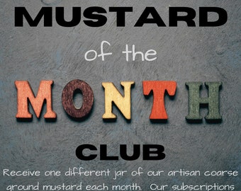 Mustard of the Month - Mustard Subscription for (3) (6) or (12) Months - One (8 oz.) Jar of Artisan Coarse Ground Mustard each Month