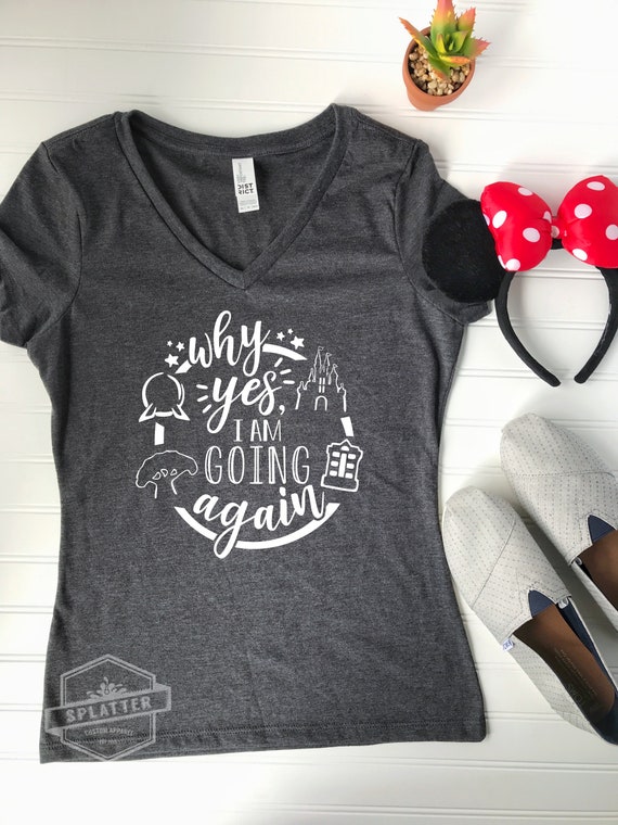 WORLD Why Yes I am Going Again Disney World Inspired Shirt | Etsy