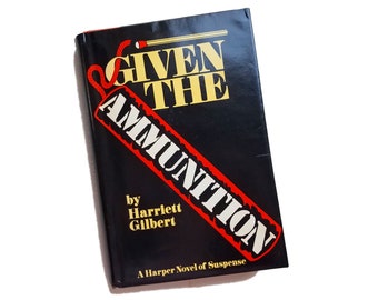 Given the Ammunition - Harriet Gilbert, suspense novel, mystery novel, fathers & daughters, whodunit, hippies, villain, gift under 15