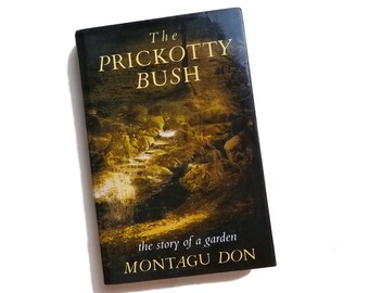 The Prickotty Bush: The Story of a Garden - Montagu Don, Monty Don, first edition, garden diary, British gardening, gardener gift under 200