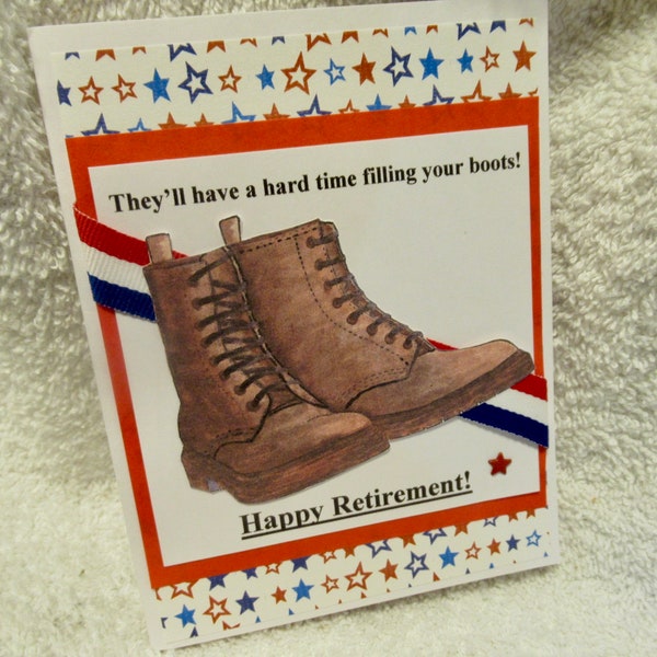 Retirement card, happy retirement, masculine or military card, your choice, congrats, they'll have a hard time filling your boots or shoes