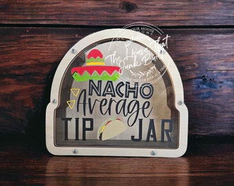 Nacho Average Tip Jar – Funny Painted Acrylic & Wood Jar | Mexican Food Theme | Taco Truck, Restaurant, or Bar Decor