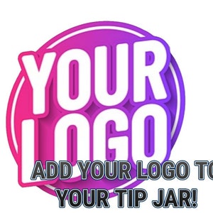 May include: A pink and purple circle with the text "YOUR LOGO" in white. Below the circle is the text "ADD YOUR LOGO TO YOUR TIP JAR!"