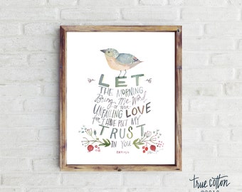 Let the Morning bring me word - Bird Psalm 143:8 Watercolor True Cotton PRINT