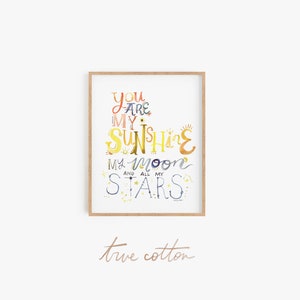 You are my Sunshine, Moon & all my Stars | True Cotton Nursery Watercolor Hand-lettered Print Poster