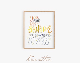 You are my Sunshine, Moon & all my Stars | True Cotton Nursery Watercolor Hand-lettered Print Poster