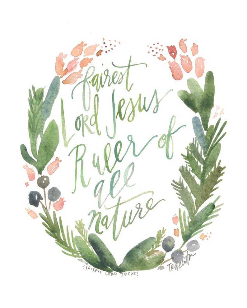 May include: Watercolour painting of a floral wreath with the text "fairest Lord Jesus ruler of all nature" in a cursive font. The wreath is made up of green leaves, pink flowers, and blue berries.