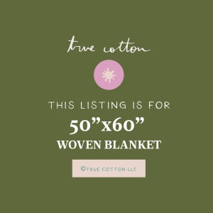 May include: A green background with white text that reads "true cotton" and a pink circle with a white splatter design. The text "THIS LISTING IS FOR 50"x60" WOVEN BLANKET" is in white. A white circle with the text "TRUE COTTON LLC" in teal is at the bottom of the image.