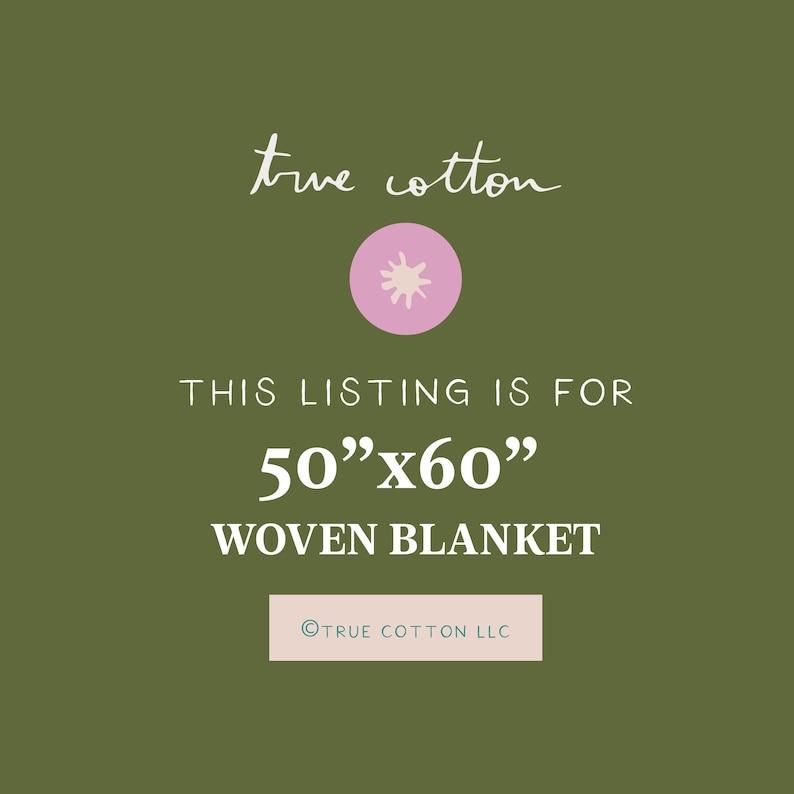 May include: A green background with white text that reads "true cotton" and a pink circle with a white splatter design. The text "THIS LISTING IS FOR 50"x60" WOVEN BLANKET" is in white. A white circle with the text "TRUE COTTON LLC" in teal is at the bottom of the image.