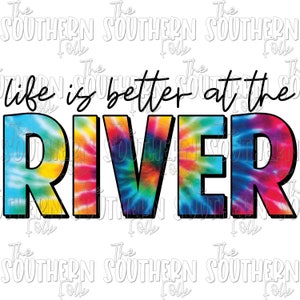 Tie Dye Life Is Better At The River PNG File, Sublimation Design, Digital Download, Sublimation Designs Downloads
