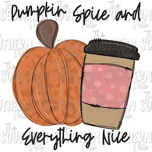 Pumpkin Spice And Everything Nice PNG File, Digital Download, Sublimation Designs Downloads, Hand Drawn, Fall Sublimation Designs
