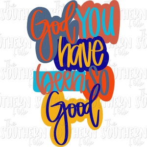 God You Have Been So Good PNG File, Sublimation Design, Digital Download, Sublimation Designs Downloads, Hand Lettered, Hand Drawn