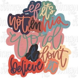 If It&#39;s Not In His Word I Don&#39;t Believe It PNG File, Sublimation Design, Digital Download, Sublimation Designs Downloads, Hand Lettered