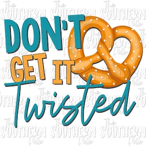 Don&#39;t Get it Twisted PNG File, Sublimation Design, Digital Download, Sublimation Designs Downloads