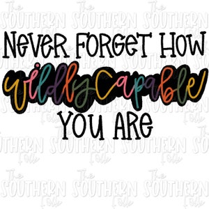 May include: Black and white graphic text that reads "Never forget how wildly capable you are". The words "wildly capable" are in rainbow colors.