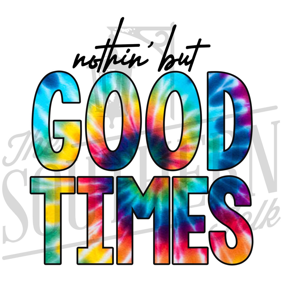 Nothin but Good Times PNG File, Sublimation Design, Digital Download ...
