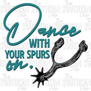 Dance with your Spurs on PNG File, Sublimation Design, Digital Download, Sublimation Designs Downloads, Farm Designs