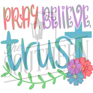 Pray Believe Trust PNG File, Sublimation Design Download, Digital Download, Sublimation Designs Downloads