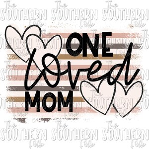 One Loved Mom PNG File For Sublimation, Sublimation Designs Downloads, Digital Download, Sublimation Design, Valentine&#39;s PNG Design (CE)