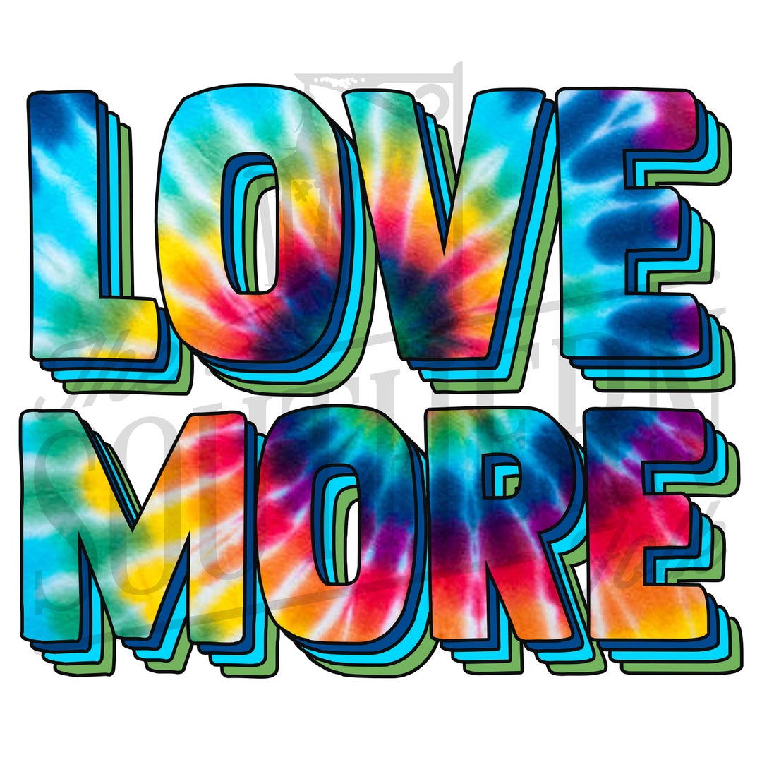 Love More Tie Dye PNG File, Sublimation Design, Digital Download ...